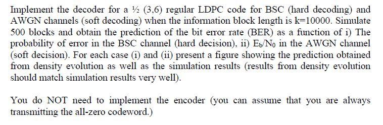 Do it on matlab Implement the decoder for a 1/2(3,6) regular LDPC