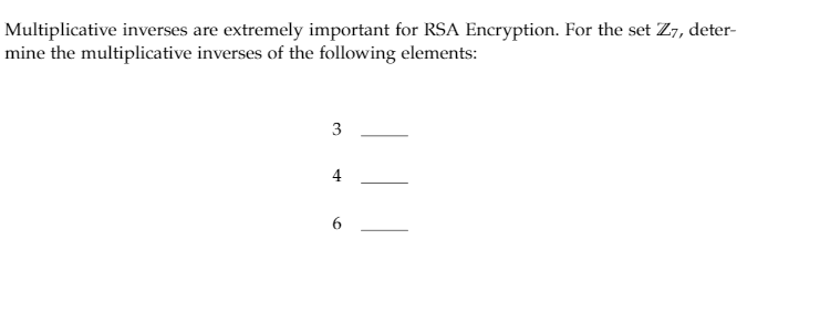 show work Multiplicative inverses are extremely important for RSA Encryption. For the