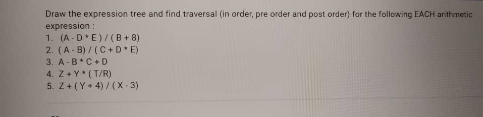 Data structure: Expression tree and traversal Draw the expression tree and find