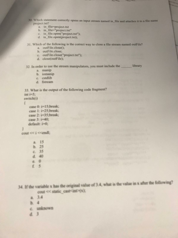 C++ please answer 30-34 statement correctly opens an input stream named