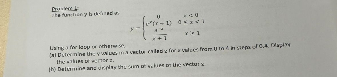 Problem 1: The function y is defined as y={0,x0ex(x+1),0x1e-xx+1,x1 Using a