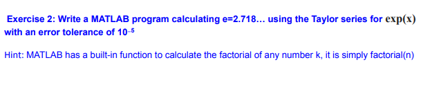  Exercise 2: Write a MATLAB program calculating e-2.718... using the Taylor