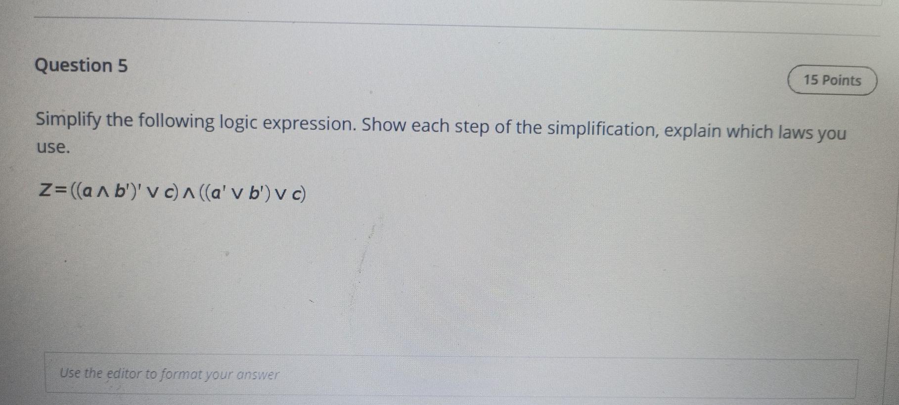  Question 5 15 Points Simplify the following logic expression. Show each