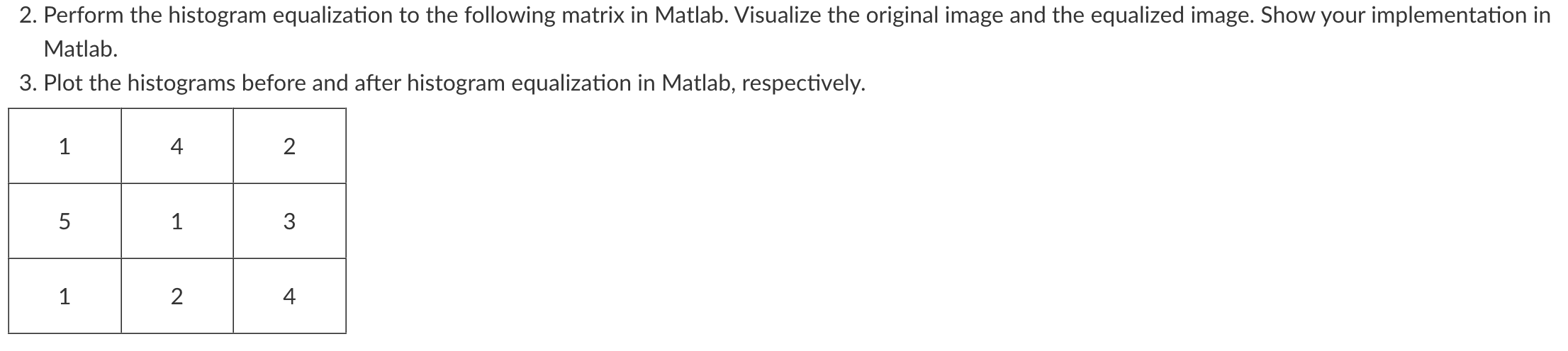 Please show matlab code 2. Perform the histogram equalization to the following