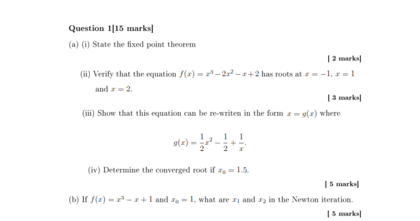 NUMERICAL METHODS Question 1[15 marks] (a) (i) State the fixed point theorem