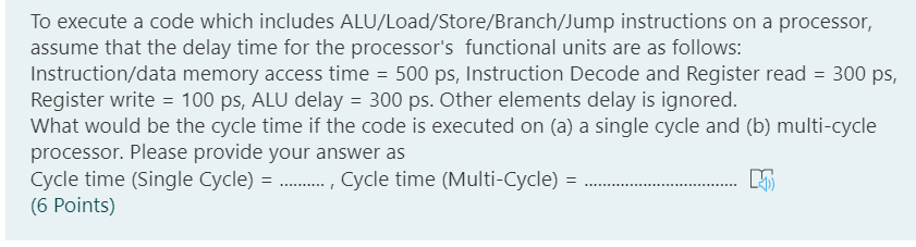  To execute a code which includes ALU/Load/Store/Branch/Jump instructions on a processor,
