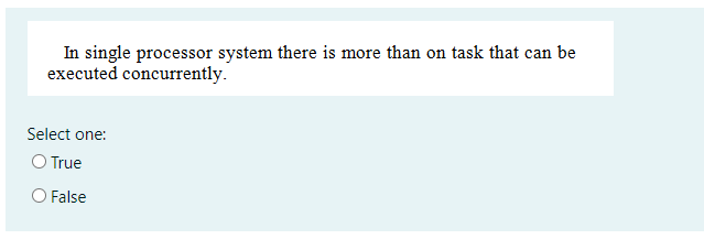  In single processor system there is more than on task that
