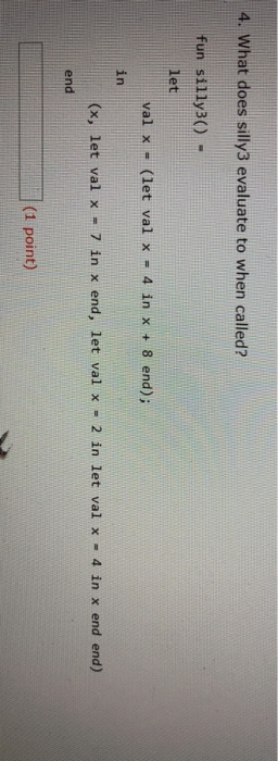  4. What does silly3 evaluate to when called? fun silly3) -