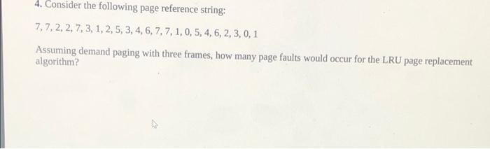  4. Consider the following page reference string: 7, 7, 2, 2,