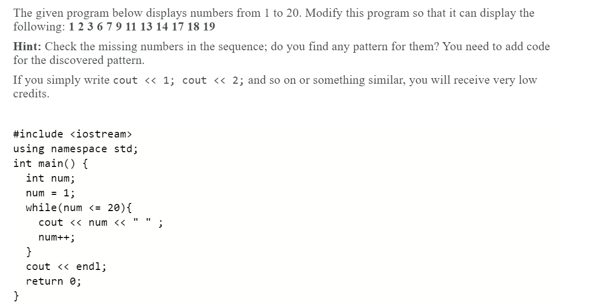  The given program below displays numbers from 1 to 20. Modify