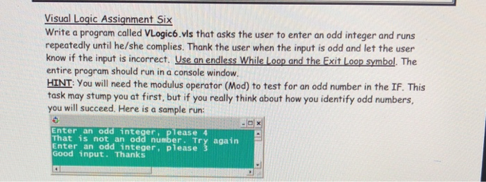  Visual Logic Assignment Six Write a program called VLogic6.vis that asks