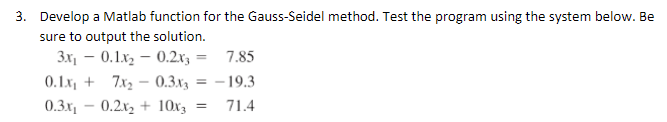  Develop a Matlab function for the Gauss-Seidel method. Test the program