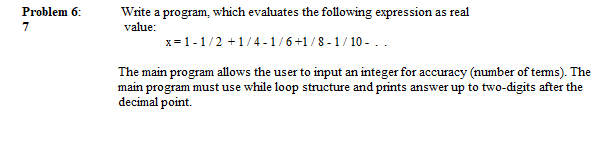  Problem 6: 7 Write a program, which evaluates the following expression
