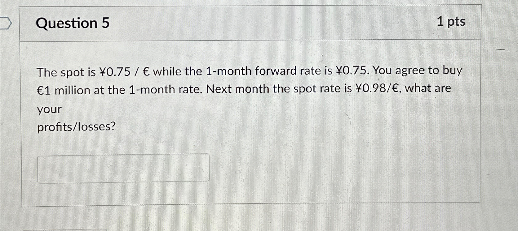  Question 5\ 1pts\ The spot is 0.75 / while the 1-month