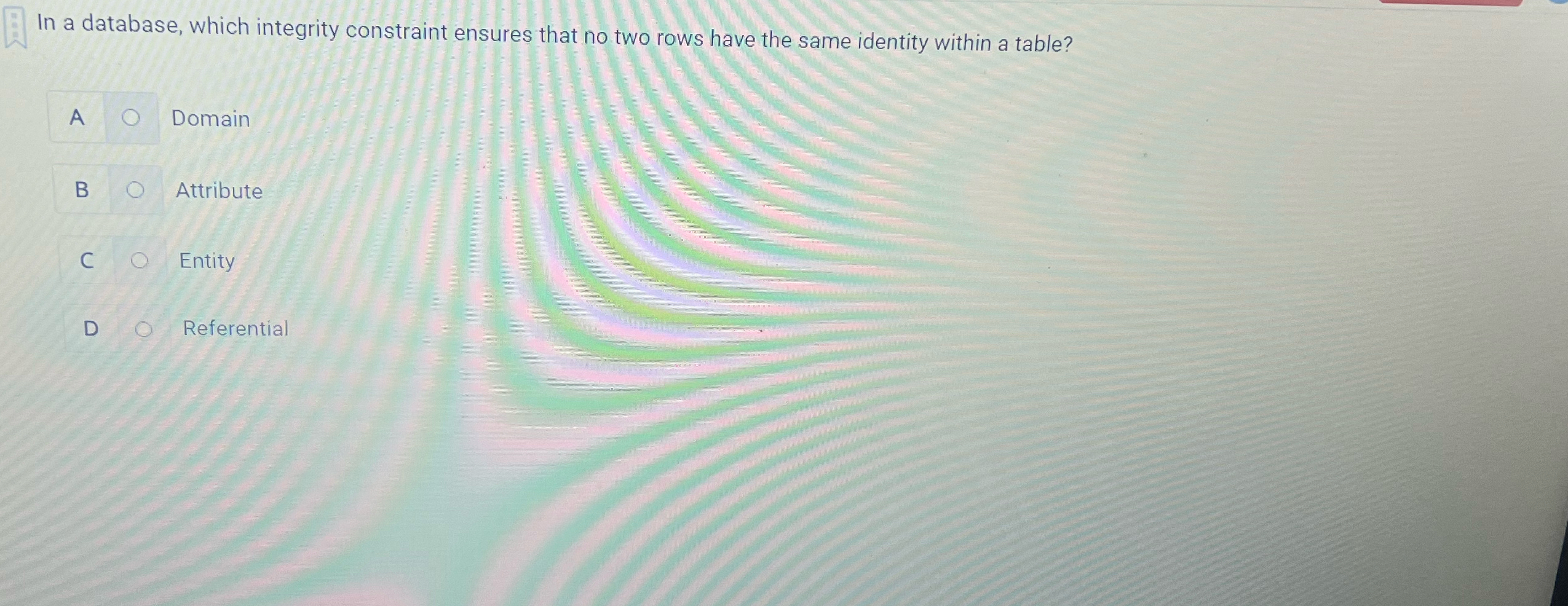  In a database, which integrity constraint ensures that no two rows