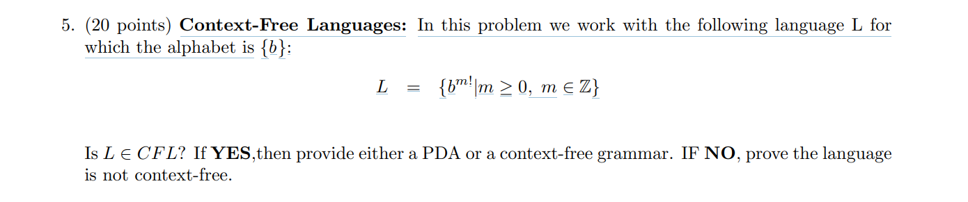 5. (20 points) Context-Free Languages: In this problem we work with