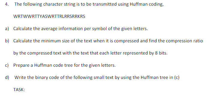  4. The following character string is to be transmitted using Huffman