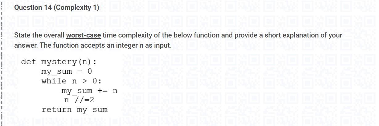  Question 14 (Complexity 1) State the overall worst-case time complexity of