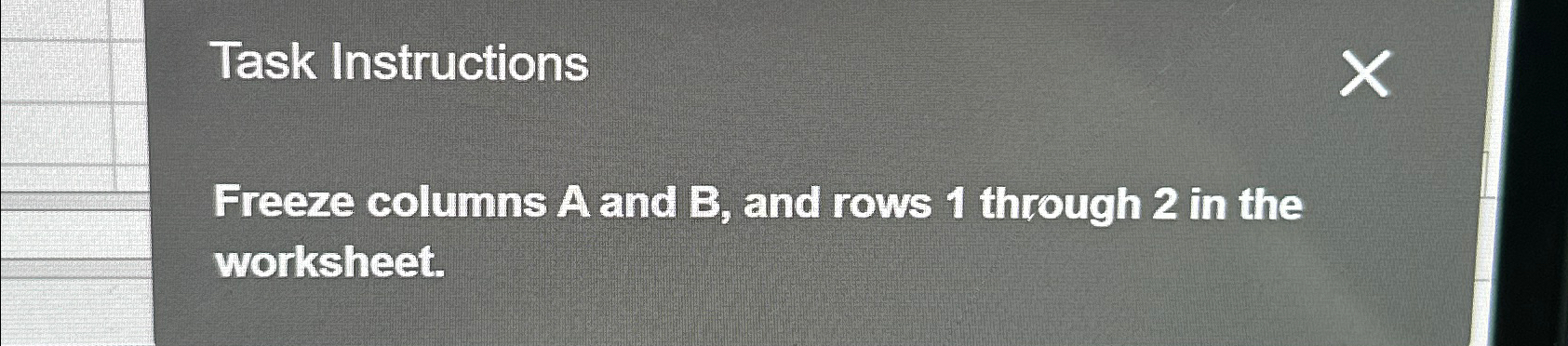  Task Instructions Freeze columns A and B, and rows 1 through