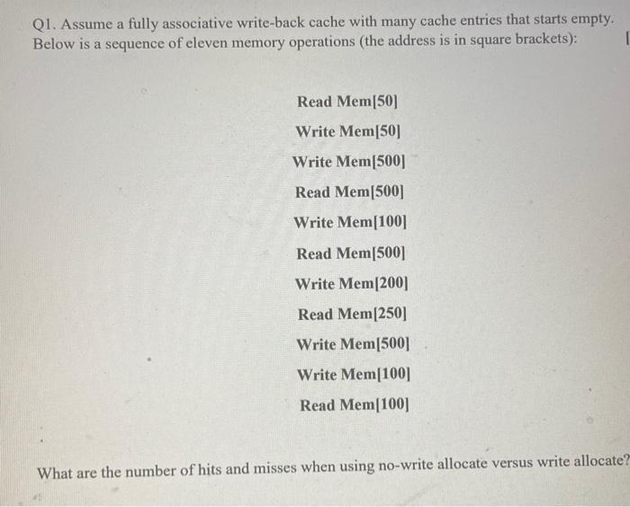  Q1. Assume a fully associative write-back cache with many cache entries
