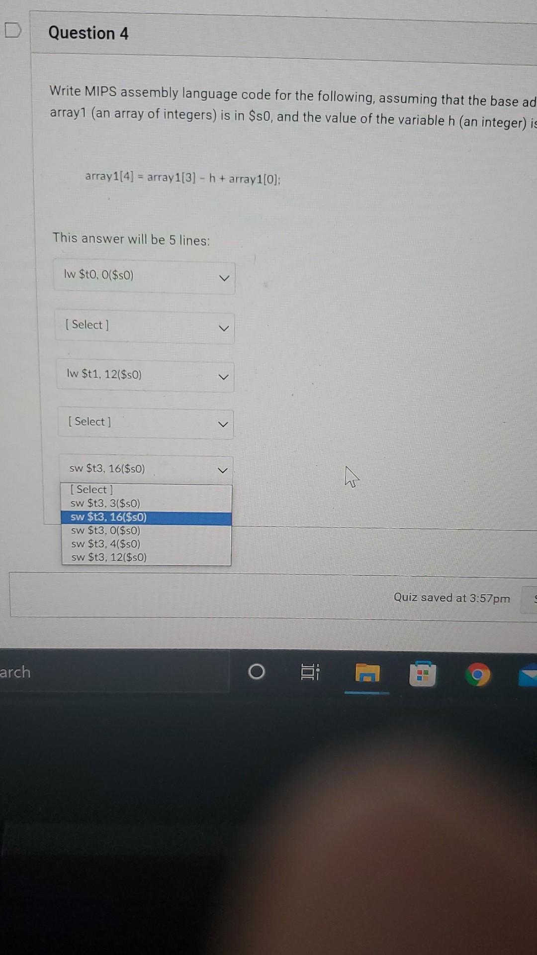 will be 5 lines: lw $t0, O($sp) (Select ] lw $t0, 3($sp)