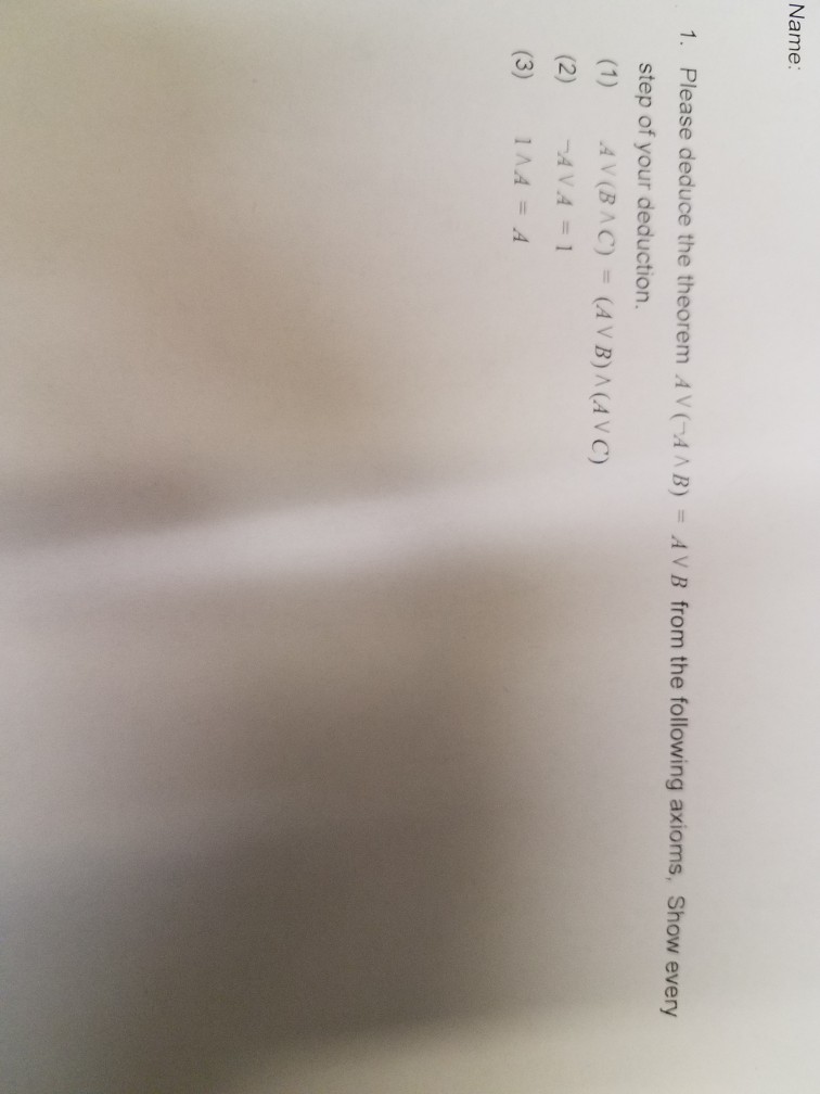  Name: Please deduce the theorem A V ("A ^ B) =