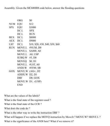 Assembly: Given the MC680008 code below, answer the flooding questions ORG