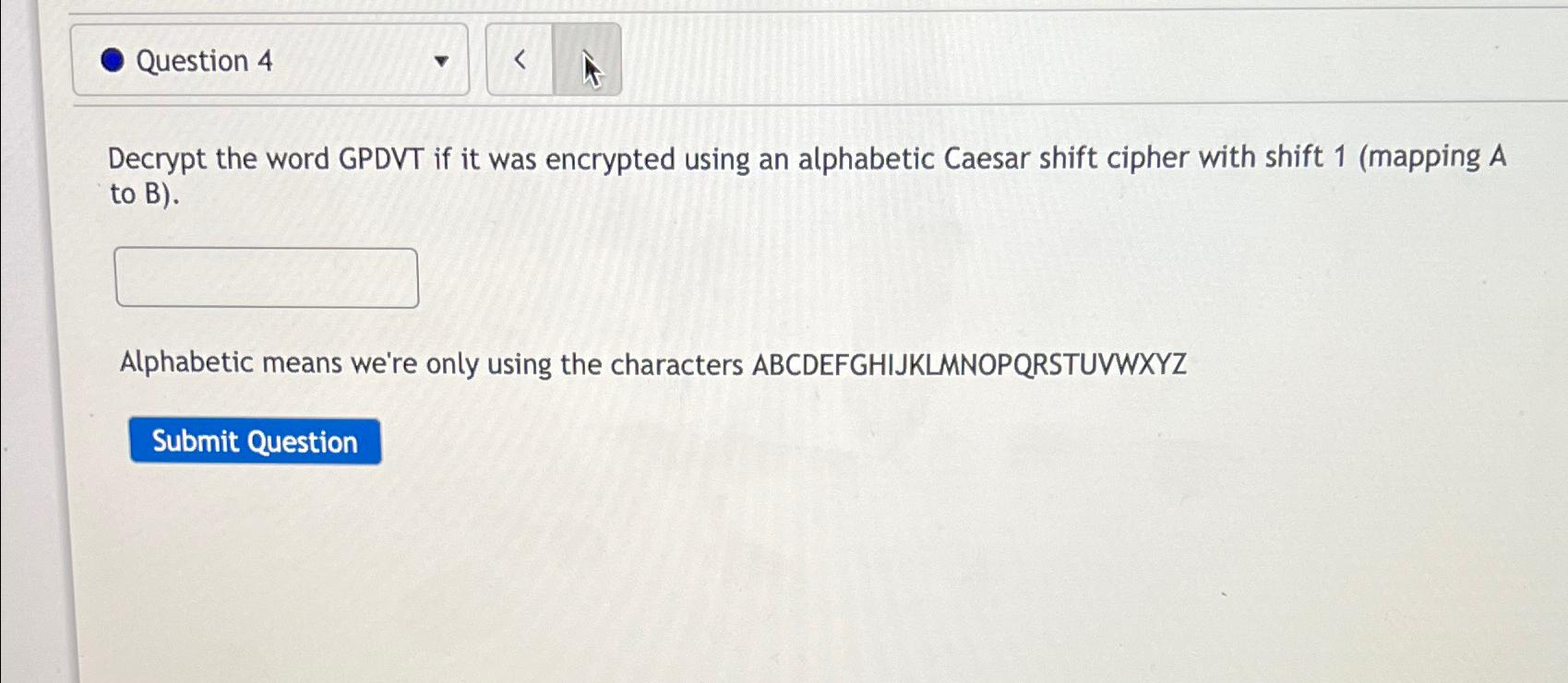  Decrypt the word GPDVT if it was encrypted using an alphabetic