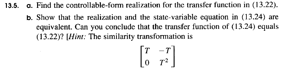  13.5. a. Find the controllable-form realization for the transfer function in