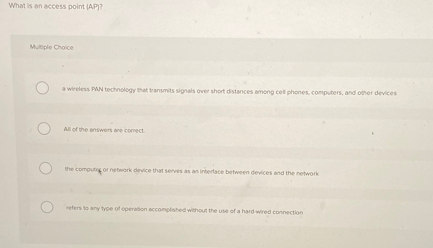  What is an access point (AP)? Multiple Choice a wireless PAN