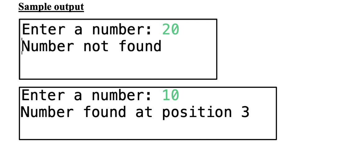 [] num_arr ={1,5,9,10,20,23,40,100}; Start by copying this array into the main( )