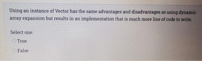  Using an instance of Vector has the same advantages and disadvantages