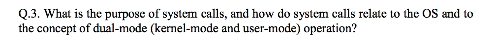 operating system class problem! Q.3. What is the purpose of system calls,