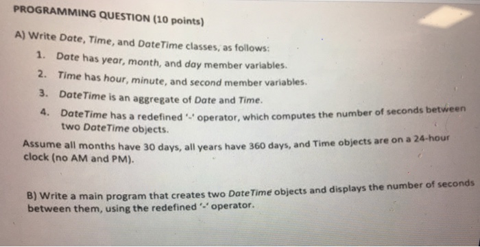  In C++ PROGRAMMING QUESTION (10 points) A) Write Date, Time, and