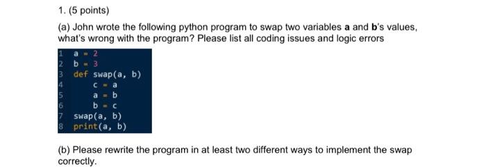  1. (5 points) (a) John wrote the following python program to