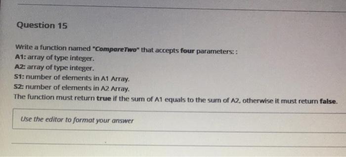  Question 15 Write a function named "CompareTwo" that accepts four parameters::