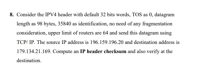  8. Consider the IPV4 header with default 32 bits words, TOS