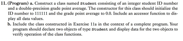 ***Code in C++*** 11. (Program) a. Construct a class named student consisting
