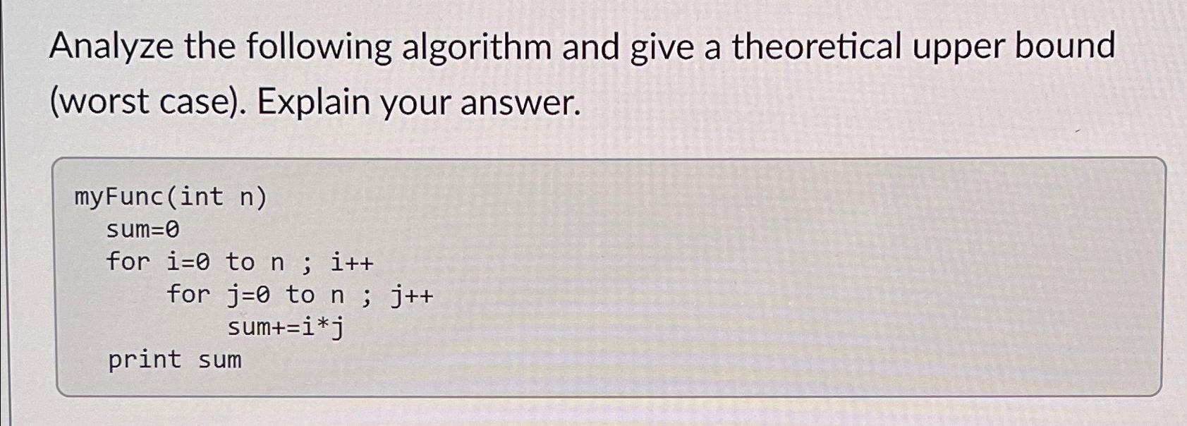  Analyze the following algorithm and give a theoretical upper bound (worst