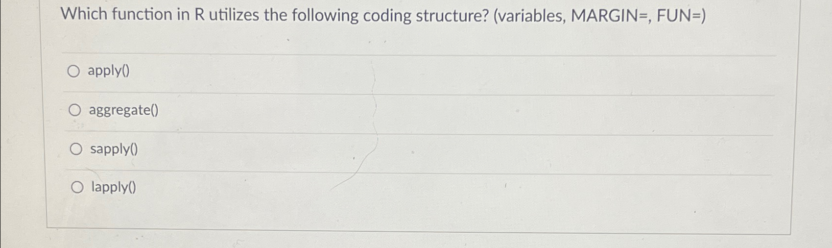  Which function in R utilizes the following coding structure? (variables, MARGIN=,