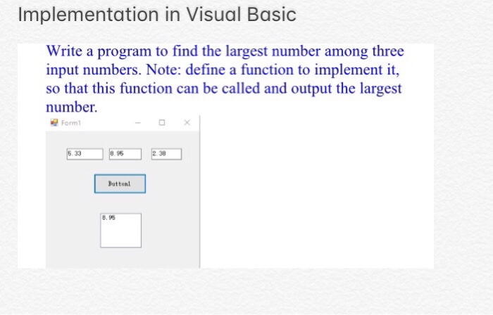  Implementation in Visual Basic Write a program to find the largest