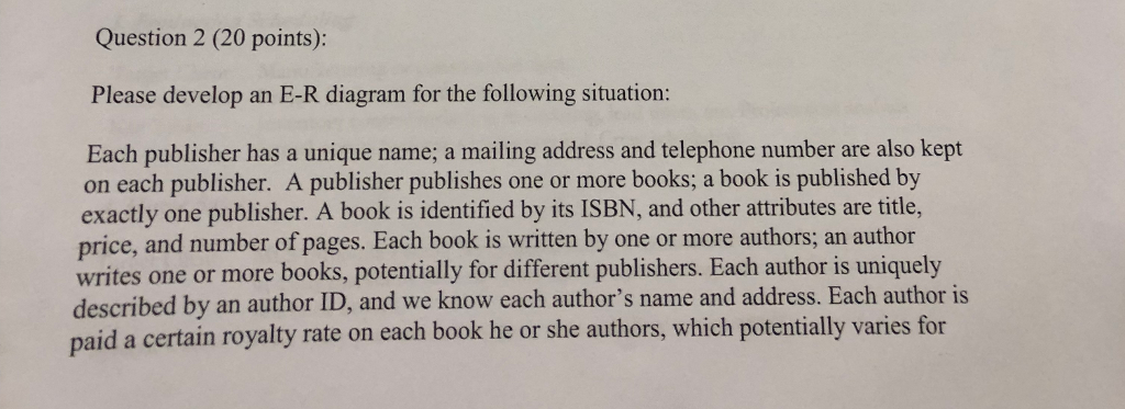  Question 2 (20 points): Please develop an E-R diagram for the