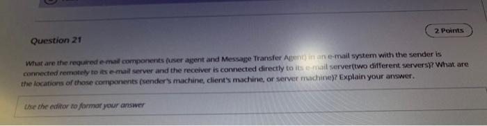  2 Points Question 21 What are the required e-mail components user