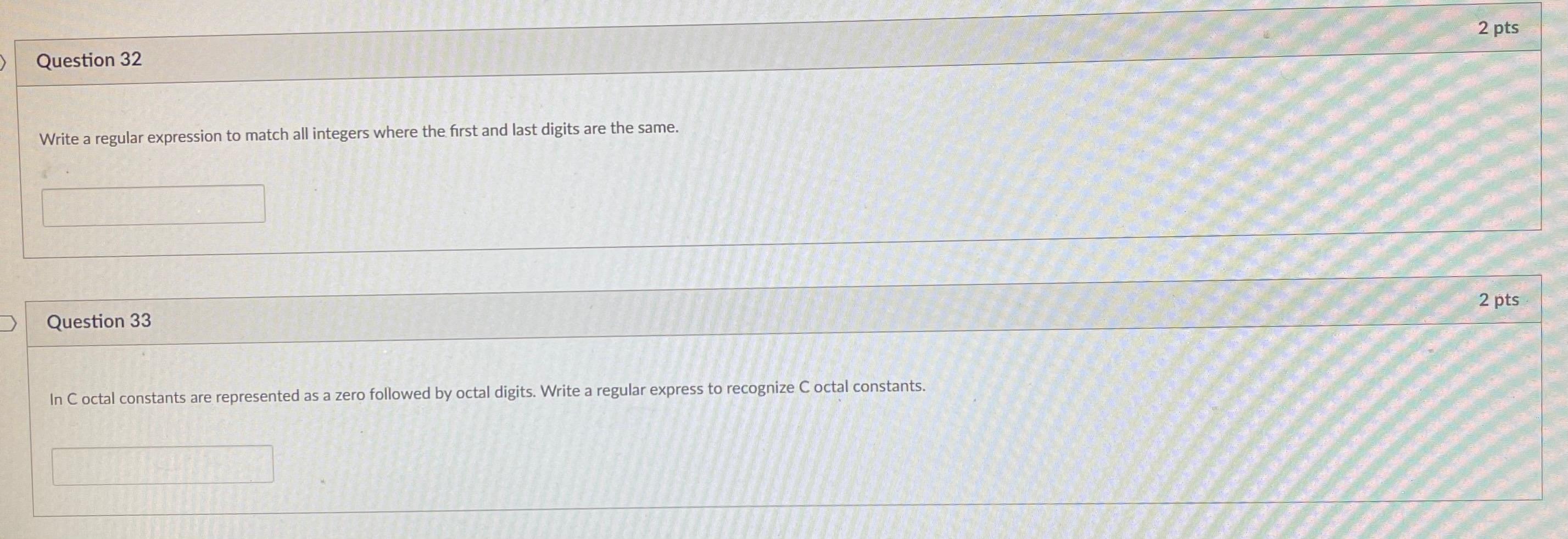  2 pts Question 32 Write a regular expression to match all