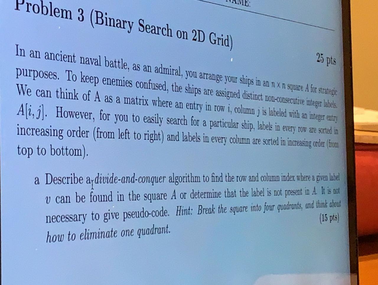 oblem 3 (Binary Search on 2D Grid) 23 pts In an