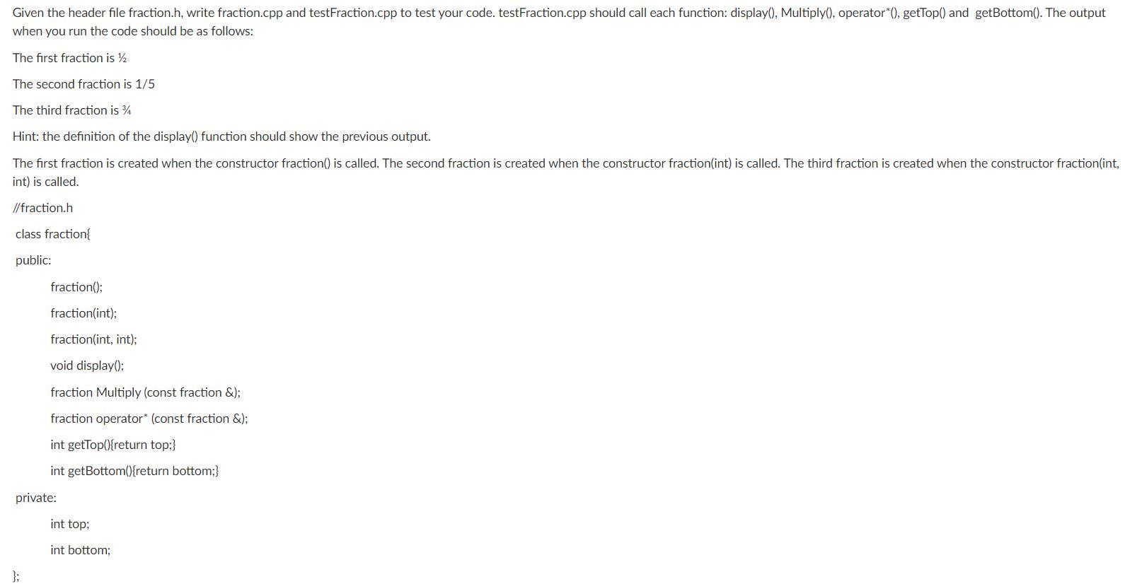  Given the header file fraction.h, write fraction.cpp and testFraction.cpp to test