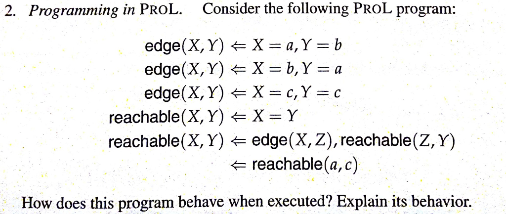 Programming in PROL. Consider the following PROL program: edge(X, Y) ? X