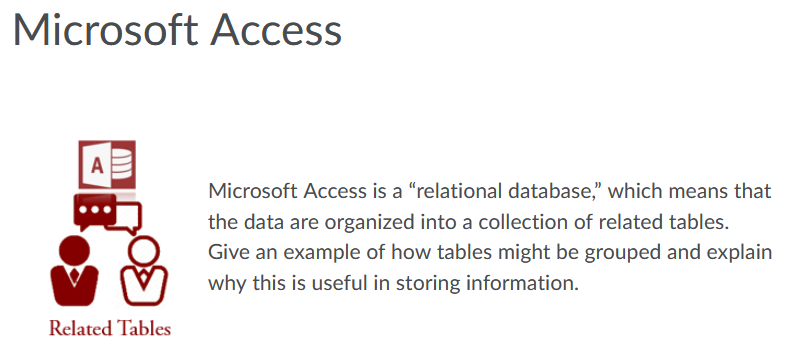  Microsoft Access A Microsoft Access is a "relational database," which means