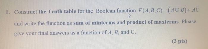  1. Construct the Truth table for the Boolean function F(A,B,C)=( AB)+