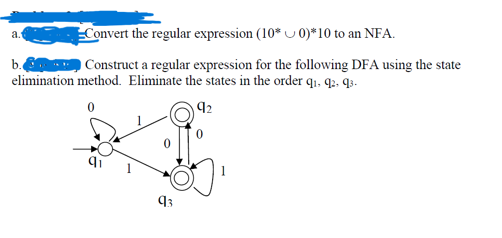  a. Convert the regular expression (10*0)*10 to an NFA. b. Construct